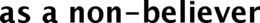 AS A NON-BELIEVER trademark