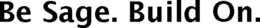 BE SAGE. BUILD ON. trademark