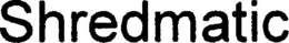 SHREDMATIC trademark