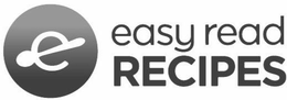E EASY READ RECIPES trademark