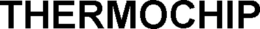 THERMOCHIP trademark