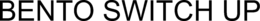 BENTO SWITCH UP trademark