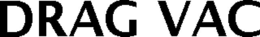 DRAG VAC trademark