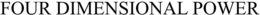 FOUR DIMENSIONAL POWER trademark