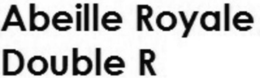 ABEILLE ROYALE DOUBLE R trademark
