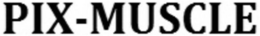 PIX-MUSCLE trademark