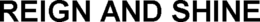 REIGN AND SHINE trademark