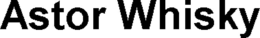 ASTOR WHISKY trademark