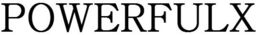 POWERFULX trademark