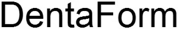 DENTAFORM trademark