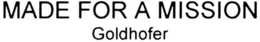 MADE FOR A MISSION GOLDHOFER trademark