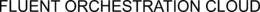 FLUENT ORCHESTRATION CLOUD trademark