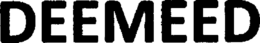 DEEMEED trademark