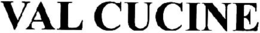 VAL CUCINE trademark