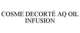 COSME DECORTÉ AQ OIL INFUSION trademark