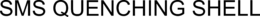 SMS QUENCHING SHELL trademark