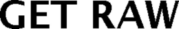 GET RAW trademark