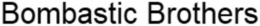BOMBASTIC BROTHERS trademark