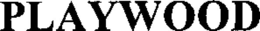 PLAYWOOD trademark