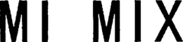 MI MIX trademark