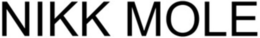 NIKK MOLE trademark