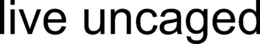 LIVE UNCAGED trademark