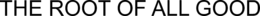 THE ROOT OF ALL GOOD trademark