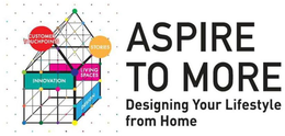 ASPIRE TO MORE DESIGNING YOUR LIFESTYLEFROM HOME CUSTOMER TOUCHPOINTS STORIES LIVING SPACES DESIGN trademark