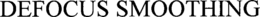 DEFOCUS SMOOTHING trademark