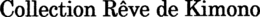 COLLECTION RÊVE DE KIMONO trademark