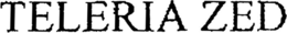 TELERIA ZED trademark