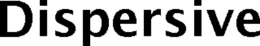 DISPERSIVE trademark