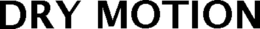DRY MOTION trademark
