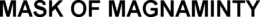 MASK OF MAGNAMINTY trademark