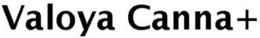 VALOYA CANNA+ trademark