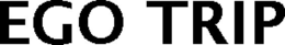 EGO TRIP trademark