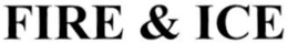 FIRE & ICE trademark