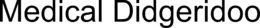 MEDICAL DIDGERIDOO trademark