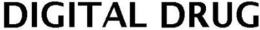 DIGITAL DRUG trademark