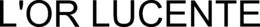 L'OR LUCENTE trademark