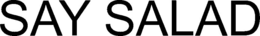 SAY SALAD trademark