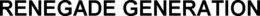 RENEGADE GENERATION trademark