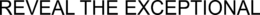 REVEAL THE EXCEPTIONAL trademark
