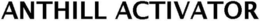 ANTHILL ACTIVATOR trademark