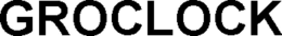 GROCLOCK trademark