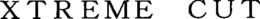 XTREME CUT trademark
