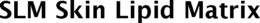 SLM SKIN LIPID MATRIX trademark