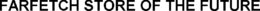 FARFETCH STORE OF THE FUTURE trademark