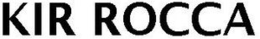 KIR ROCCA trademark