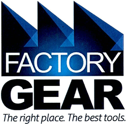 FACTORY GEAR THE RIGHT PLACE.THE BEST TOOLS. trademark